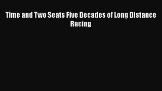 [PDF Download] Time and Two Seats Five Decades of Long Distance Racing [Read] Full Ebook