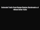 Colorado Trails Front Range Region: Backroads & 4-Wheel Drive Trails  Read Online Book