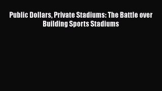 Public Dollars Private Stadiums: The Battle over Building Sports Stadiums  Free Books