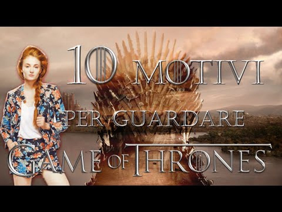10 motivi per guardare Game Of Thrones