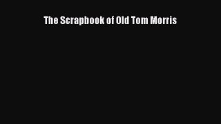 The Scrapbook of Old Tom Morris Free Download Book