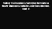 (PDF Download) Finding True Happiness: Satisfying Our Restless Hearts (Happiness Suffering