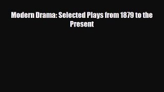 [PDF Download] Modern Drama: Selected Plays from 1879 to the Present [Download] Online