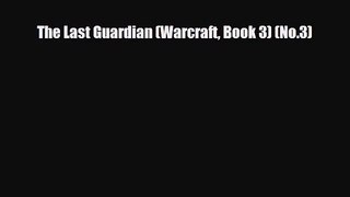 [PDF Download] The Last Guardian (Warcraft Book 3) (No.3) [PDF] Full Ebook
