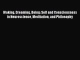 (PDF Download) Waking Dreaming Being: Self and Consciousness in Neuroscience Meditation and