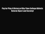 Pay for Play: A History of Big-Time College Athletic Reform (Sport and Society)  PDF Download