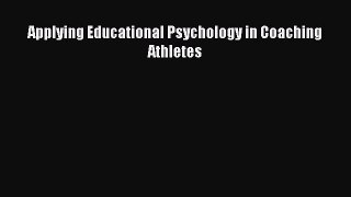 Applying Educational Psychology in Coaching Athletes  Read Online Book