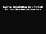 [PDF Download] Dave Pelz's Golf without Fear: How to Play the 10 Most Feared Shots in Golf