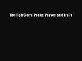 [PDF Download] The High Sierra: Peaks Passes and Trails [Read] Online