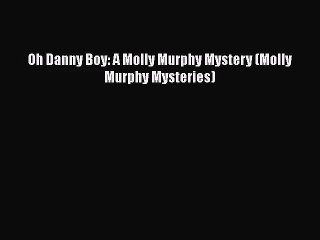 Download Video: [PDF Download] Oh Danny Boy: A Molly Murphy Mystery (Molly Murphy Mysteries) [Download] Full