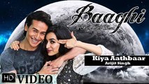 Baaghi songs - Kiya Aathbaar - Arijit Singh - Tiger Shroff , Shraddha Kapoor Latest 2016