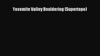 [PDF Download] Yosemite Valley Bouldering (Supertopo) [Read] Online