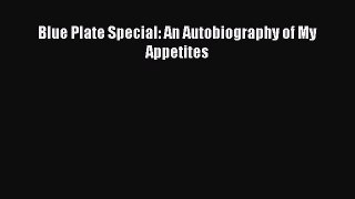 [PDF Download] Blue Plate Special: An Autobiography of My Appetites [Read] Full Ebook