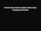 [PDF Download] Pacific Feast: A Cook's Guide to West Coast Foraging and Cuisine [Read] Online