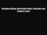[PDF Download] Boutique Baking: Delectable Cakes Cupcakes and Teatime Treats [Download] Online