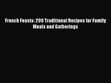 [PDF Download] French Feasts: 299 Traditional Recipes for Family Meals and Gatherings [Read]