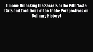 [PDF Download] Umami: Unlocking the Secrets of the Fifth Taste (Arts and Traditions of the