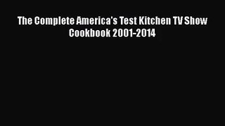 [PDF Download] The Complete America's Test Kitchen TV Show Cookbook 2001-2014 [Read] Online