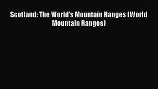 [PDF Download] Scotland: The World's Mountain Ranges (World Mountain Ranges) [PDF] Full Ebook