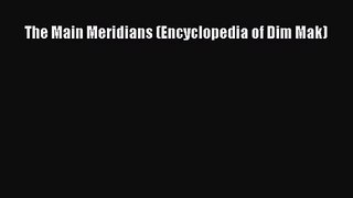 [PDF Download] The Main Meridians (Encyclopedia of Dim Mak) [Read] Full Ebook