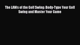 [PDF Download] The LAWs of the Golf Swing: Body-Type Your Golf Swing and Master Your Game [Read]