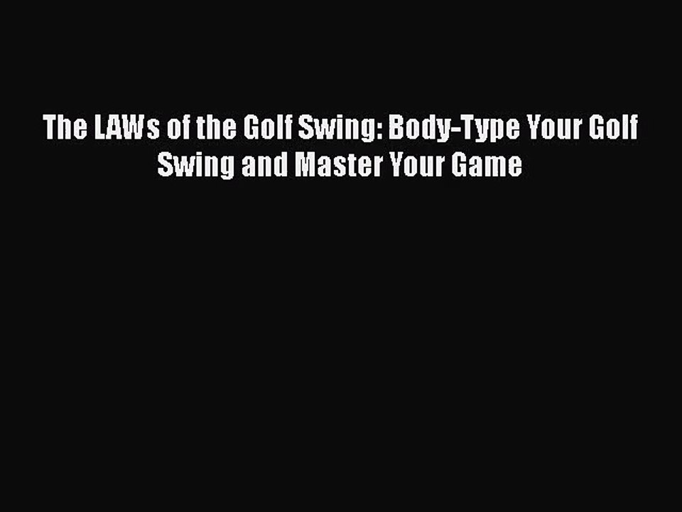 [PDF Download] The LAWs of the Golf Swing: Body-Type Your Golf Swing and Master Your Game [Read]