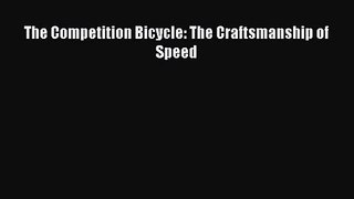 [PDF Download] The Competition Bicycle: The Craftsmanship of Speed [Read] Full Ebook