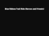 [PDF Download] Blue Ribbon Trail Ride (Horses and Friends) [Download] Full Ebook
