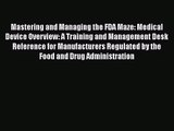 [PDF Download] Mastering and Managing the FDA Maze: Medical Device Overview: A Training and