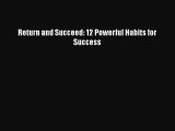 [PDF Download] Return and Succeed: 12 Powerful Habits for Success [Download] Online