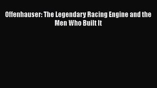 [PDF Download] Offenhauser: The Legendary Racing Engine and the Men Who Built It [PDF] Online