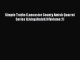 [PDF Download] Simple Truths (Lancaster County Amish Quarrel Series (Living Amish)) (Volume