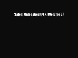 [PDF Download] Salem Unleashed (FTK) (Volume 3) [Download] Full Ebook