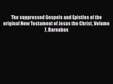 [PDF Download] The suppressed Gospels and Epistles of the original New Testament of Jesus the