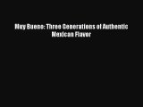 [PDF Download] Muy Bueno: Three Generations of Authentic Mexican Flavor [Read] Online
