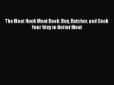 [PDF Download] The Meat Hook Meat Book: Buy Butcher and Cook Your Way to Better Meat [PDF]