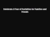 [PDF Download] Celebrate: A Year of Festivities for Families and Friends [Read] Online