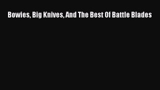[PDF Download] Bowies Big Knives And The Best Of Battle Blades [Read] Full Ebook