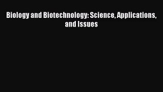 [PDF Download] Biology and Biotechnology: Science Applications and Issues [PDF] Full Ebook