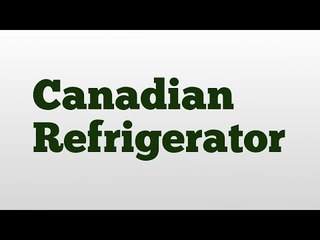 Canadian Refrigerator meaning and pronunciation
