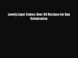 [PDF Download] Lovely Layer Cakes: Over 30 Recipes for Any Celebration [Download] Online
