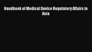 [PDF Download] Handbook of Medical Device Regulatory Affairs in Asia [Read] Full Ebook