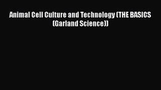 [PDF Download] Animal Cell Culture and Technology (THE BASICS (Garland Science)) [PDF] Full