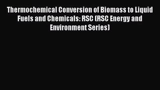 [PDF Download] Thermochemical Conversion of Biomass to Liquid Fuels and Chemicals: RSC (RSC