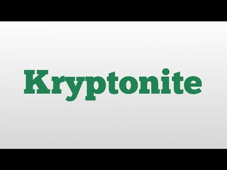 Kryptonite meaning and pronunciation