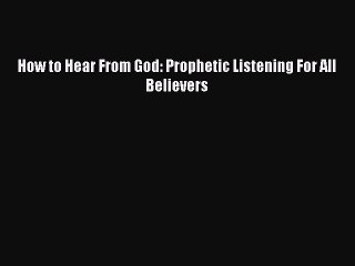 [PDF Download] How to Hear From God: Prophetic Listening For All Believers [PDF] Online