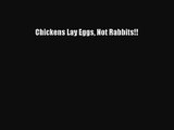 [PDF Download] Chickens Lay Eggs Not Rabbits!! [Read] Full Ebook