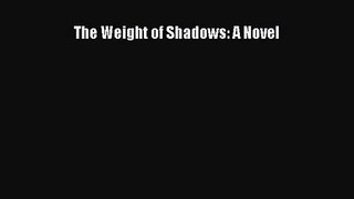 [PDF Download] The Weight of Shadows: A Novel [Download] Online
