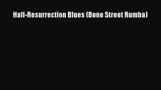 [PDF Download] Half-Resurrection Blues (Bone Street Rumba) [PDF] Online