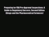 [PDF Download] Preparing for FDA Pre-Approval Inspections: A Guide to Regulatory Success Second